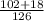 \frac{102+18}{126}