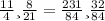 \frac{11}{4} и \frac{8}{21} = \frac{231}{84} и \frac{32}{84}