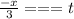 \frac{ - x}{3} = = = t