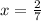 x = \frac{2}{7}