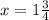 x=1\frac{3}{4}