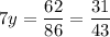 \displaystyle 7y=\frac{{62}}{{86}}=\frac{{31}}{{43}}\\