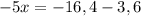 -5x=-16,4-3,6