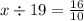 x \div 19 = \frac{16}{10}