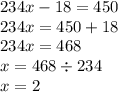 234x - 18 = 450 \\ 234x = 450 + 18 \\ 234x = 468 \\ x = 468 \div 234 \\ x = 2