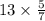 13 \times \frac{5}{7}