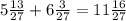 5 \frac{13}{27} + 6 \frac{3}{27} = 11 \frac{16}{27}