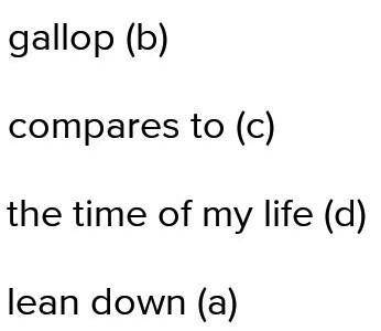 Match the columns to form phrases. 1) at a full a) down2) nothing b) gallop3) the time of c) compare