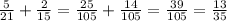 \frac{5}{21} + \frac{2}{15} = \frac{25}{105} + \frac{14}{105} = \frac{39}{105} = \frac{13}{35}