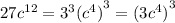 27 {c}^{12} = {3}^{3} { ({c}^{4} )}^{3} = ( {3 {c}^{4} )}^{3}