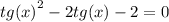 {tg(x)}^{2} - 2tg(x) - 2 = 0