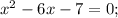 x^{2}-6x-7=0;