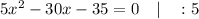 5x^{2}-30x-35=0 \quad | \quad :5