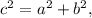 c^{2}=a^{2}+b^{2},