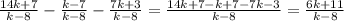 \frac{14k + 7}{k - 8} - \frac{k - 7}{k - 8} - \frac{7k + 3}{k - 8} = \frac{14k + 7 - k + 7 - 7k - 3}{k - 8} = \frac{6k + 11}{k - 8}