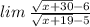 lim \: \frac{ \sqrt{x + 30} - 6 }{ \sqrt{x + 19} - 5 }