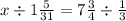 x \div 1 \frac{5}{31} = 7 \frac{3}{4} \div \frac{1}{3}