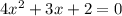 4x^{2} +3x+2=0