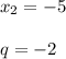 x_2 = -5\\\\q = -2