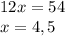 12x=54\\x=4,5\\