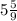 5\frac{5}{9}