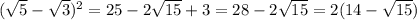 ( \sqrt{5} - \sqrt{3} )^{2} = 25 - 2 \sqrt{15} + 3 = 28 - 2 \sqrt{15} = 2(14 - \sqrt{15} )