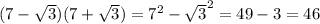 (7 - \sqrt{3} )(7 + \sqrt{3} ) = {7}^{2} - { \sqrt{3} }^{2} = 49 - 3 = 46