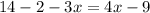 14 - 2 - 3x = 4x - 9