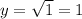 y=\sqrt{1} =1