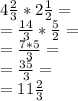 4\frac{2}{3}*2\frac{1}{2} =\\=\frac{14}{3} *\frac{5}{2} =\\=\frac{7*5}{3}=\\=\frac{35}{3} = \\=11\frac{2}{3}