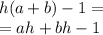 h(a +b ) - 1 = \\ = ah + bh - 1