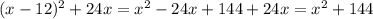 (x - 12) {}^{2} + 24x = x {}^{2} - 24x + 144 + 24x = x {}^{2} + 144