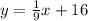 y = \frac{1}{9} x + 16