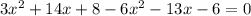 3x ^{2} + 14x + 8 - 6x ^{2} - 13x - 6 = 0