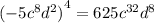 {( - 5 {c}^{8} {d}^{2} )}^{4} = 625 {c}^{32} {d}^{8}