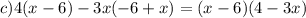 c)4(x - 6) - 3x( - 6 + x) = (x - 6)(4 - 3x)