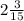 2\frac{3}{15}