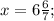 x=6\frac{6}{7};