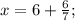 x=6+\frac{6}{7};