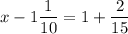 \displaystyle x-1\frac{1}{{10}}=1+\frac{2}{{15}}\\