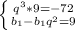 \left \{ {{q^3*9=-72} \atop {b_1-b_1q^2=9 }} \right.