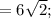 =6\sqrt{2};