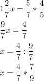 \displaystyle \\ \\ 1 \frac{2}{7} x = \frac{5}{7} * \frac{4}{5} \\ \\ \frac{9}{7} x = \frac{4}{7} \\ \\ x= \frac{4}{7} : \frac{9}{7}\\ \\ x= \frac{4}{7} * \frac{7}{9}