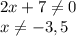 2x + 7\neq 0\\x\neq -3,5