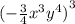 {( - \frac{3}{4} {x}^{3} {y}^{4} )}^{3}