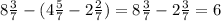 8\frac{3}{7} -(4\frac{5}{7} -2\frac{2}{7} ) =8\frac{3}{7} -2\frac{3}{7} =6