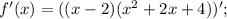 f'(x)=((x-2)(x^{2}+2x+4))';