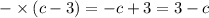 - \times (c-3)= - c + 3 = 3 - c