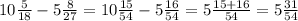 10 \frac{5}{18} - 5 \frac{8}{27} = 10\frac{15}{54} - 5 \frac{16}{54} =5 \frac{15 + 16}{54} = 5 \frac{31}{54}