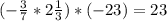 (-\frac{3}{7} * 2\frac{1}{3}) * (-23) = 23